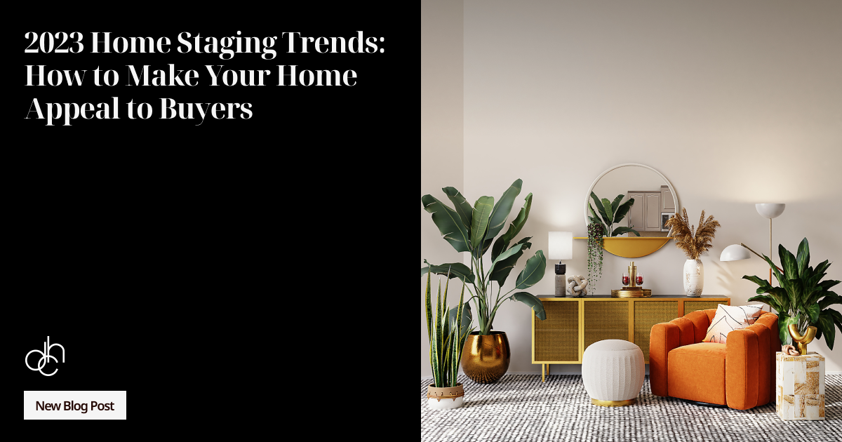 2023 Home Staging Trends: How to Make Your Home Appeal to Buyers